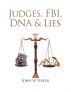 Judges, Fbi, Dna & Lies Vol. 1 by John W. Fidler