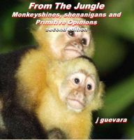Cover for 'From The Jungle: Monkeyshines, Shenanigans, and Primitive Opinions (2nd edition)'