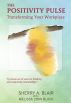The Positivity Pulse: Transforming Your Workplace by sherry blair