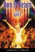 Born To Return The Gift by Catherine E. Johnson