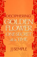 Cover for 'Deciphering the Golden Flower One Secret at a Time'