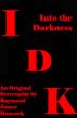 IDK - Into the Darkness : A Screenplay by Raymond Hancock