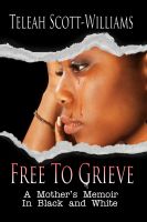 Cover for 'Free To Grieve - A Mother's Memoir In Black and White'