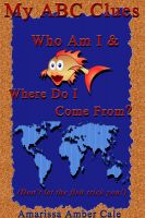 Cover for 'My ABC Clues - Who Am I & Where Do I Come From?'