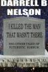 I killed the man that wasn't there by Darrell B Nelson