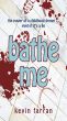 Bathe Me by Kevin Farran