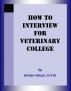 How to Interview for Veterinary College by Kristen Nelson, D.V.M.