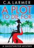 A Plot To Die For by Christina Larmer