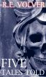 Five Tales Told by R.E. Volver