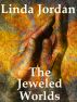 The Jeweled Worlds by Linda Jordan