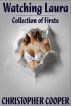 Watching Laura:  A Collection of Firsts (Erotica / Masturbation / Oral Sex / Lesbian / Bisexual / Threesomes / Dildo / Couple Play) by Christopher Cooper