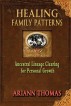 HEALING FAMILY PATTERNS: Ancestral Lineage Clearing for Personal Growth by Ariann Thomas