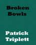 Broken Bowls by Patrick Triplett