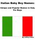Italian Baby Boy Names: Unique and Popular Names in Italy for Boys by Jeffrey Fisher