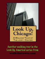 Cover for 'Look Up, Chicago! A Walking Tour of The Loop (Center)'