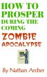 How to Prosper During the Coming Zombie Apocalypse by Nathan Archer