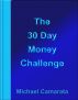 The 30 Day Money Challenge by Michael Camarata