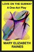 Love on the Subway: A One-act Play with Monologues by Mary Elizabeth Raines