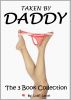 Taken by Daddy - The 3 Book Collection (Disciplined by Daddy, Teach Me Daddy & Daddy Takes His Stepdaughter Over His Knees) by Lolli Love