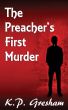 The Preacher's First Murder by K.P. Gresham