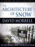The Architecture of Snow (The David Morrell Short Fiction Collection #4) by David Morrell