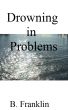 Drowning in Problems by B. Franklin
