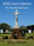 Holy Cross Cemetery: The Unauthorized Guide by Mark Masek