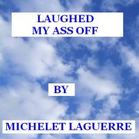 Cover for 'LAUGHED MY ASS OFF'