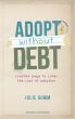 Adopt Without Debt: Creative Ways to Cover the Cost of Adoption by Julie Gumm