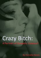 Cover for 'Crazy bitch : a portrait of domestic violence?'