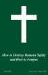 The Nuts and Bolts How to Destroy Demons Safely and How to Forgive by CVDJR 