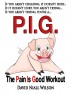 P. I. G. The Pain is Good Workout by David Niall Wilson