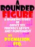 A Rounded Figure by Pygmalion Esq.