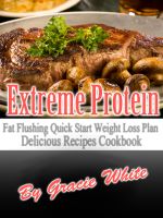 Cover for 'Extreme Protein Fat Flushing Quick Start Weight Loss Plan Delicious Recipes Cookbook'
