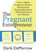 The Pregnant Entrepreneur by Darla DeMorrow