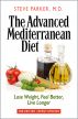 The Advanced Mediterranean Diet: Lose Weight, Feel Better, Live Longer (2nd Edition) by Steve Parker, M.D.
