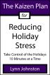The Kaizen Plan for Reducing Holiday Stress: Take Control of the Holidays 10 Minutes at a Time by Lynn Johnston
