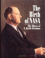 Cover for 'NASA History Series: The Birth of NASA - The Diary of T. Keith Glennan, The First Years of America's Space Agency, Eisenhower, Kennedy, Saturn, Moon Landing, Communications Satellites (NASA SP-4105)'