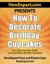 How to Decorate Birthday Cupcakes - Your Step-By-Step Guide to Decorating Birthday Cupcakes by HowExpert Press 