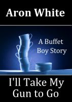 Cover for 'I'll Take My Gun to Go: Buffet Boy Story #1'