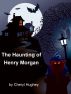 The Haunting of Henry Morgan by Cheryl Hughey
