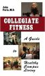 Collegiate Fitness-A Guide to Healthy Campus Living by john furia