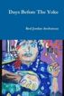 Days Before The Yoke by Red Jordan Arobateau