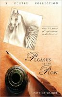Cover for 'Pegasus at the Plow: A Poetry Collection'