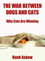 Cover for 'The War Between Dogs and Cats: Why Cats are Winning'