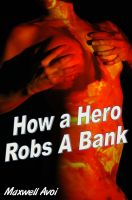 Cover for 'How A Hero Robs A Bank'