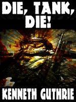 Cover for 'Die, Tank, Die! (Tank Science Fiction Series #8)'