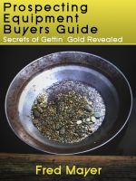 Cover for 'Prospecting Equipment Buyers Guide - Secrets of Gettin' Gold Revealed'