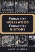 Forgotten Hollywood Forgotten History by Manny Pacheco