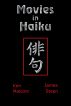 Movies in Haiku by Ken Malcom